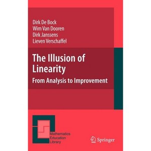 The Illusion of Linearity - (Mathematics Education Library) by  Dirk De Bock & Wim Van Dooren & Dirk Janssens & Lieven Verschaffel (Hardcover) - 1 of 1