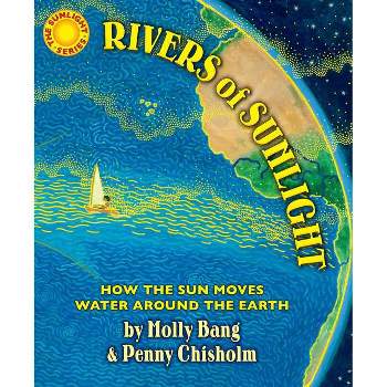 Rivers of Sunlight - by  Molly Bang & Penny Chisholm (Hardcover)