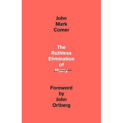 The Ruthless Elimination of Hurry - by  John Mark Comer (Hardcover)
