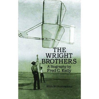 The Wright Brothers - (Dover Transportation) by  Fred C Kelly (Paperback)