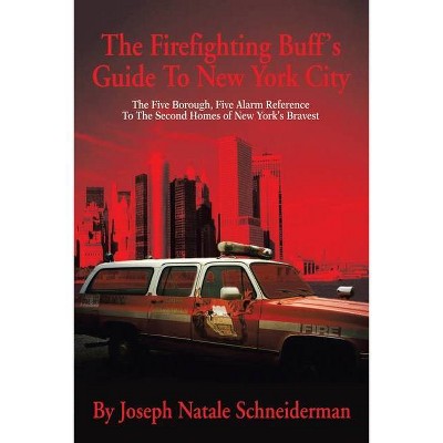 The Firefighting Buff's Guide to New York City - by  Joseph Natale Schneiderman (Paperback)