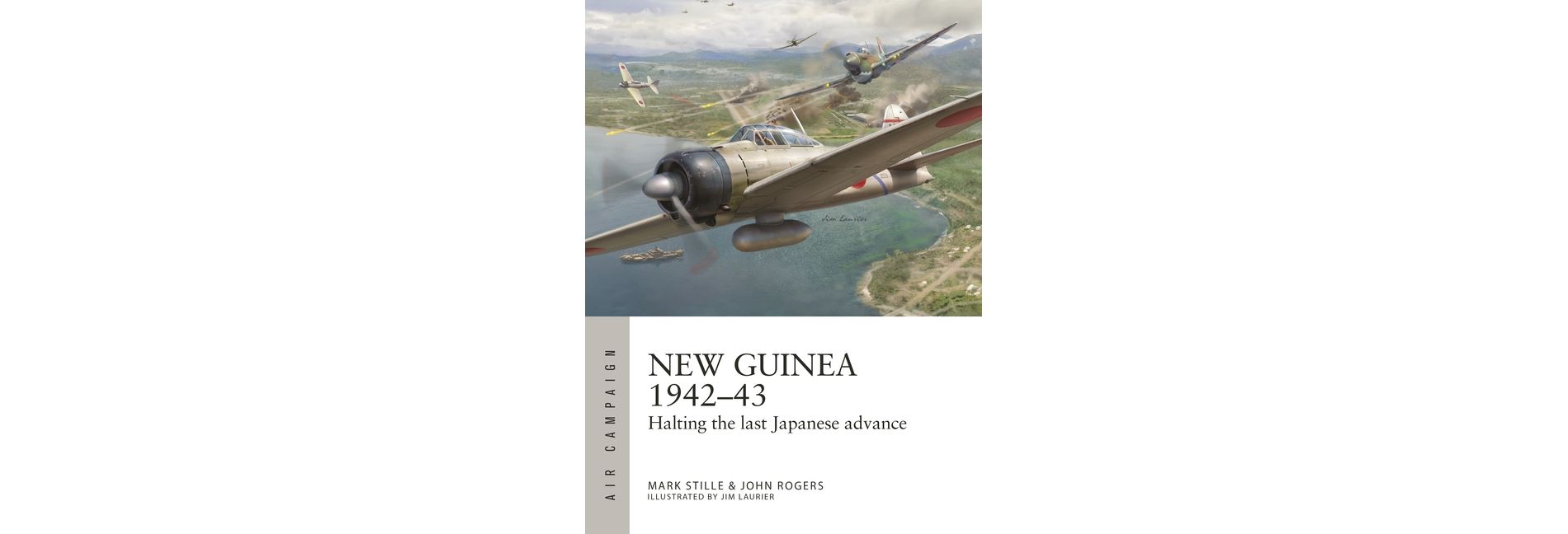 New Guinea 1942-43 - (Air Campaign) by  Mark Stille & John Rogers (Paperback)