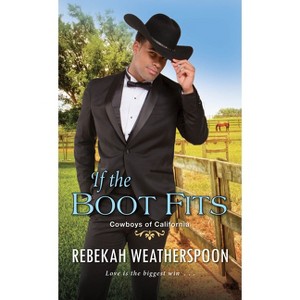 If the Boot Fits - (Cowboys of California) by Rebekah Weatherspoon (Paperback) - 1 of 1