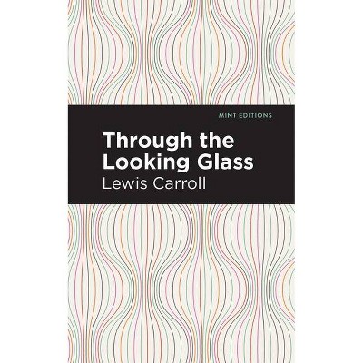 Through the Looking Glass - (Mint Editions) by  Lewis Carroll (Paperback)