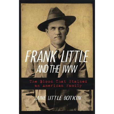 Frank Little and the Iww - by Jane Little Botkin