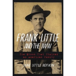 Frank Little and the Iww - by Jane Little Botkin - 1 of 1