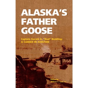 Alaska's Father Goose - by  Gerald Bodding (Paperback) - 1 of 1