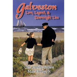 Galveston Lore, Legend, & Downright Lies - by  Camp Waldemar & Max Max Rizley (Paperback) - 1 of 1