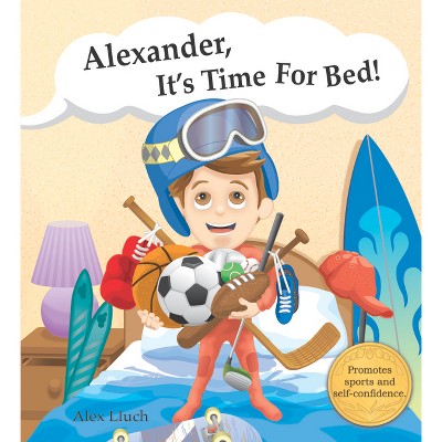 Alexander, It's Time for Bed! - by  Alex A Lluch (Hardcover)