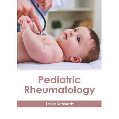 Pediatric Rheumatology - by  Leslie Schwartz (Hardcover)