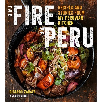 The Fire of Peru - by  Ricardo Zarate & Jenn Garbee (Hardcover)