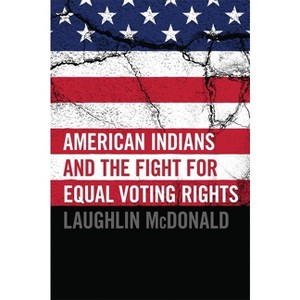 American Indians and the Fight for Equal Voting Rights - by  Laughlin McDonald (Paperback) - 1 of 1