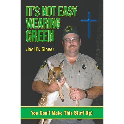 It's Not Easy Wearing Green - by  Joel D Glover (Paperback)