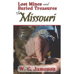 Lost Mines and Buried Treasures of Missouri - by  W C Jameson (Paperback) - 1 of 1