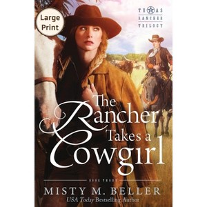 The Rancher Takes a Cowgirl - (Texas Rancher Trilogy) Large Print by  Misty M Beller (Paperback) - 1 of 1