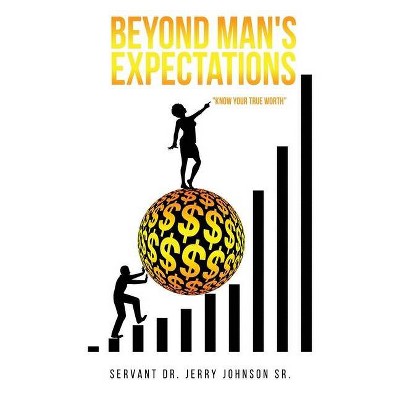 Beyond Man's Expectations Know Your True Worth - by  Servant Jerry Johnson (Paperback)