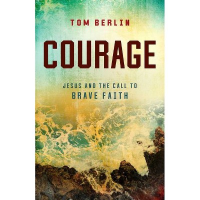 Courage - (The Courage) by  Tom Berlin (Paperback)