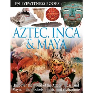 DK Eyewitness Books: Aztec, Inca & Maya - (Mixed Media Product) - 1 of 1