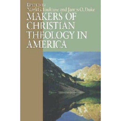 Makers of Christian Theology in America - by  Mark G Toulouse (Paperback)