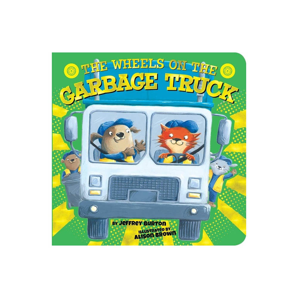 The Wheels on the Garbage Truck - (Wheels on The...) by Jeffrey Burton (Board Book)