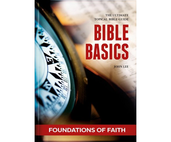 Bible Basics :  Foundations of Faith -  by John Lee (Hardcover)