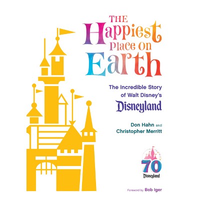 The Happiest Place on Earth - (Disney Editions Deluxe) by  Don Hahn & Christopher Merritt (Hardcover)