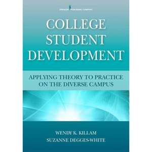 College Student Development - by  Wendy K Killam & Suzanne Degges-White (Paperback) - 1 of 1