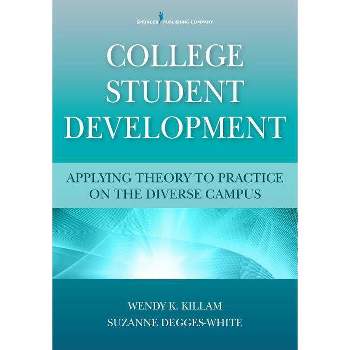 College Student Development - by  Wendy K Killam & Suzanne Degges-White (Paperback)