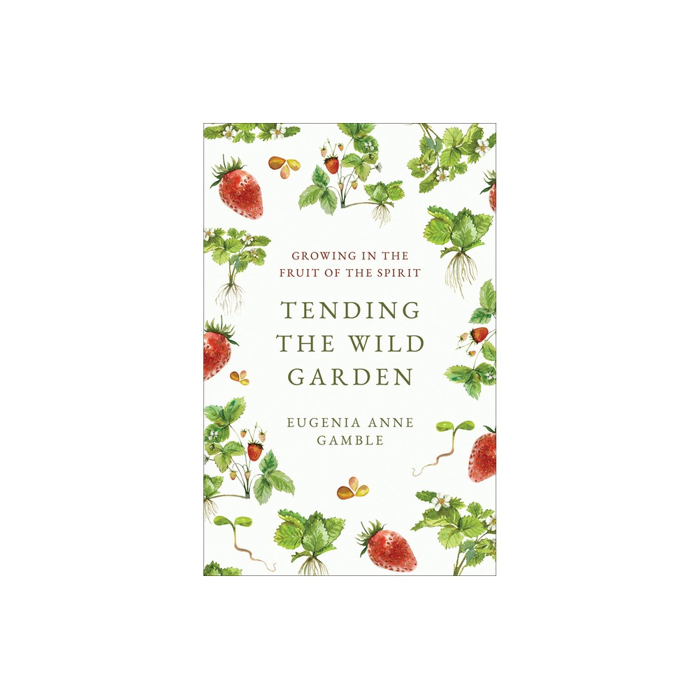 Tending the Wild Garden - by Eugenia Anne Gamble (Paperback)