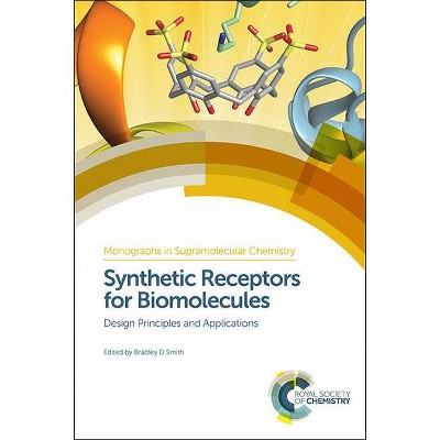 Synthetic Receptors for Biomolecules - (Monographs in Supramolecular Chemistry) by  Bradley D Smith (Hardcover)