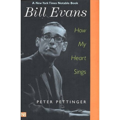 Bill Evans: How My Heart Sings - by  Peter Pettinger (Paperback)