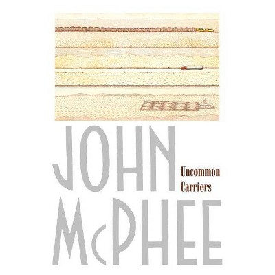 Uncommon Carriers - by  John McPhee (Paperback)