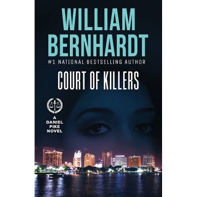 Court of Killers - (Daniel Pike Legal Thriller) by  William Bernhardt (Paperback)