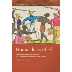 Homicide Justified - (Southern Legal Studies) by  Andrew T Fede (Paperback) - 1 of 1