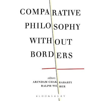 Comparative Philosophy without Borders - by  Arindam Chakrabarti & Ralph Weber (Paperback)