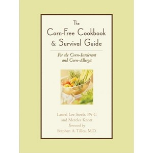 The Corn-Free Cookbook & Survival Guide - by  Laurel Lee Steele & Merelee Knott (Paperback) - 1 of 1