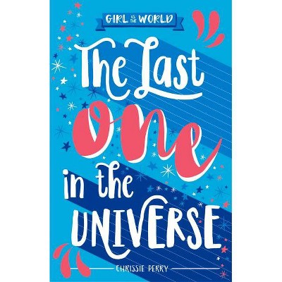 The Last One in the Universe - (Girl Vs the World) by  Chrissie Perry (Paperback)