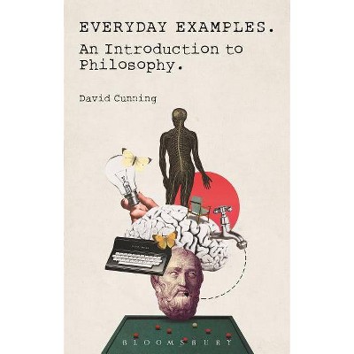 Everyday Examples - An Introduction to Philosophy - by  David Cunning (Paperback)