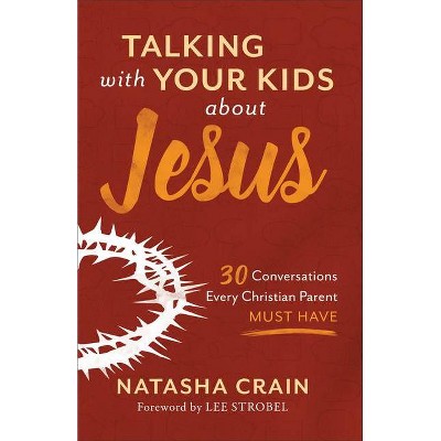 Talking with Your Kids about Jesus - by  Natasha Crain (Paperback)