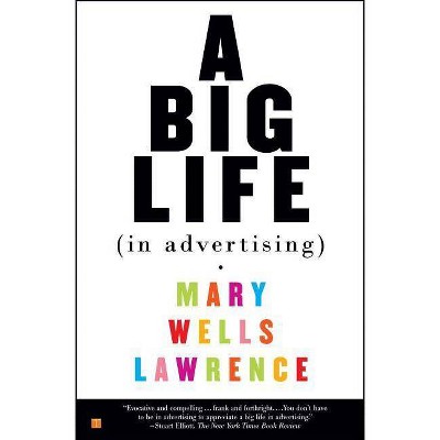 A Big Life in Advertising - by  Mary Lawrence (Paperback)