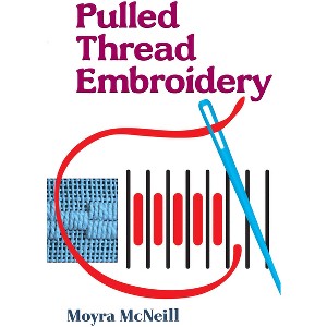 Pulled Thread Embroidery - (Dover Crafts: Embroidery & Needlepoint) by  Moyra McNeill (Paperback) - 1 of 1