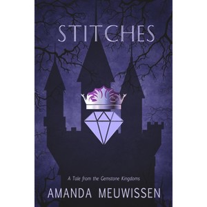Stitches - (Tales from the Gemstone Kingdoms) by  Amanda Meuwissen (Paperback) - 1 of 1