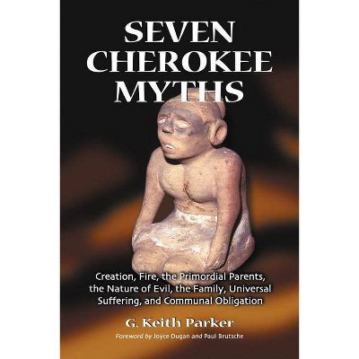 Seven Cherokee Myths - Annotated by  G Keith Parker (Paperback)