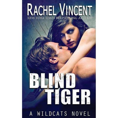 Blind Tiger - (Wildcats) by  Rachel Vincent (Paperback)