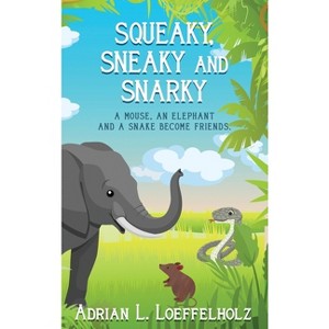 Squeaky, Sneaky and Snarky - by  Adrian L Loeffelholz (Hardcover) - 1 of 1