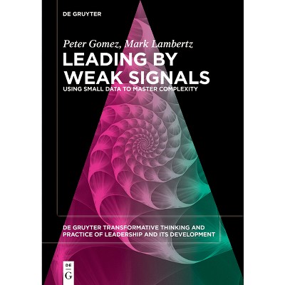 Leading by Weak Signals - (De Gruyter Transformative Thinking and Practice of Leadership and Its Development, 1) by  Peter Gomez & Mark Lambertz