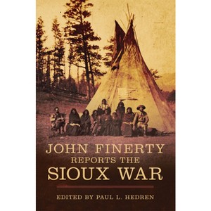 John Finerty Reports the Sioux War - Annotated by  Paul L Hedren (Hardcover) - 1 of 1