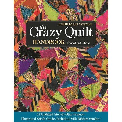 The Crazy Quilt Handbook, Revised - 3rd Edition by  Judith Baker Montano (Paperback)