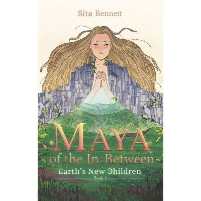 Maya of the In-between - (Earth's New Children) by  Sita Bennett (Paperback)