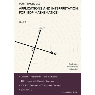 Applications and Interpretation for IBDP Mathematics Book 1 - by  Lee Stephen & Cheung Michael & Lee Balance (Paperback)